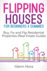 Flipping Houses for Beginners & Dummies : Buy, Fix and Flip Residential Properties (Real Estate Guide) - Book