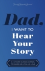 Dad, I Want to Hear Your Story : A Father's Guided Journal to Share His Life & His Love - Book