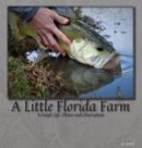 A Little Florida Farm : A Simple Life...Photos and Observations - Book