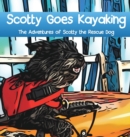 Scotty Goes Kayaking : The Adventures of Scotty the Rescue Dog - Book