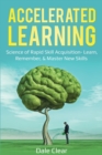 Accelerated Learning : Science of Rapid Skill Acquisition- Learn, Remember, & Master New Skills - Book