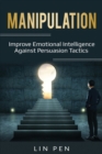 Manipulation : Improve Emotional Intelligence Against Persuasion Tactics - Book
