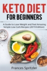 Keto Diet for Beginners : A Guide to Lose Weight and Feel Amazing - Simple Low Carb Recipes (2019 Edition) - Book