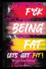 F*ck Being Fat! Let's Get Fit - Book