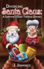Divorcing Santa Claus : A Survivor's Guide Through Divorce - Book