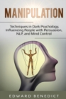 Manipulation : Techniques in Dark Psychology, Influencing People with Persuasion, NLP, and Mind Control - Book