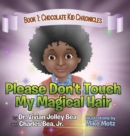 Please Don't Touch My Magical Hair (Chocolate Kid Chronicles Book 1) - Book