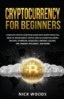 Cryptocurrency for Beginners : Complete Crypto Investing Guide with Everything You Need to Know About Crypto and Altcoins Including Bitcoin, Ethereum, Dogecoin, Cardano, Solana, XRP, Binance, Polkadot - Book