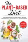 The Plant Based Diet : Delicious Recipes to Lose Weight, Reduce Inflammation, Reverse Disease, and Feel Great - Book