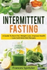 Intermittent Fasting : A Guide to Burn Fat, Weight Loss, Improve Health - Low Carb Keto Diet Recipes - Book