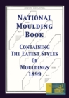 National Moulding Book 1899 : Containing The Latest Styles Of Mouldings: Interior House Finish; Stair And Porch Railings - Book