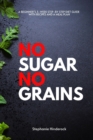 No Sugar No Grains : A Beginner's 3-Week Step-by Step Diet Guide With Recipes and a Meal Plan - Book