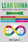 Lean Sigma Mastery Collection : 6 Books in 1: Lean Six Sigma, Lean Analytics, Lean Enterprise, Agile Project Management, KAIZEN, SCRUM - Book
