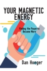 Your Magnetic Energy : Finding The Power To Become More - eBook