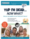 Yup I'm Dead...Now What? The Deluxe Edition : A Guide to My Life Information, Documents, Plans and Final Wishes - Book