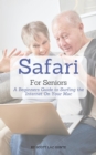 Safari For Seniors : A Beginners Guide to Surfing the Internet On Your Mac - eBook