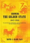 Growing the Golden State : 1847-1900: The Adventures, Experiences and Contributions of Two Pioneer Families - Book