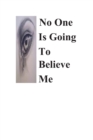 No One Is Going To Believe Me - Book