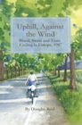 Uphill, Against the Wind : Blood, Sweat and Tears. Cycling in Europe, 1987 - eBook