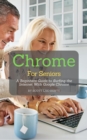 Chrome For Seniors : A Beginners Guide To Surfing the Internet With Google Chrome - eBook