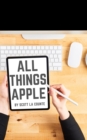All Things Apple : A Practical Guide to Getting Started With Apple - eBook