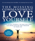 The Missing Commandment Love Yourself (Expanded Edition) : How Loving Yourself the Way God Does Can Bring Healing and Freedom to Your Life - eBook