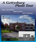 A Gettysburg Photo Tour : Then & Now Photos with Map Locations and GPS Coordinates - eBook