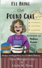 I'll Bring the Pound Cake : Recipes & Reflections on a Southern Delicacy - Book