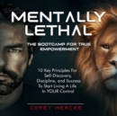 Mentally Lethal - The Boot Camp For True Empowerment : 10 Key Principles For Self-Discovery, Discipline, And Success To Start Living A Life In Your Control - eBook