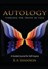Autology : Finding the Truth in You: A Guided Journal for Self-Inquiry - Book