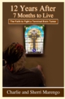 12 Years After 7 Months to Live : The Faith to Fight a  Terminal Brain Tumor - eBook