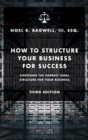 How to Structure Your Business for Success : Choosing the Correct Legal Structure for Your Business - Book