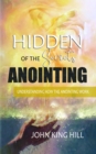 HIDDEN SECRETS OF THE ANOINTING : UNDERSTANDING HOW THE ANOINTING WORKS - eBook