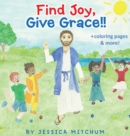Find Joy, Give Grace!! : + Coloring Pages and more! - Book