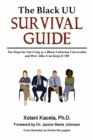 The Black UU Survival Guide : How to Survive as a Black Unitarian Universalist and How Allies Can Keep It 100 - eBook