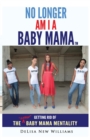 No Longer Am I A Baby Mama : Getting Rid of the Stank "Baby Mama" Mentality - eBook