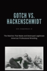 Gotch vs. Hackenscmidt : The Matches That Made and Destroyed Legitimate American Professional Wrestling - Book
