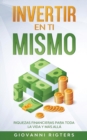 Invertir En Ti Mismo : Riquezas Financieras Para Toda La Vida Y M?s All? - Book