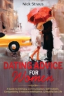 Dating Advice for Women : A Guide to Intimacy, Communication, Self-Esteem, Compatibility, Emotional Intelligence, & Healthy Sex Life - Book