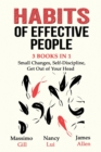 Habits of Effective People - 3 Books in 1- Small Changes, Self-Discipline, Get Out of Your Head - Book