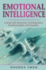 Emotional Intelligence : Improve Self-Awareness, Self-Regulation, Emotional Agility, with Empathy: Improve Self-Awareness, Self-Regulation, Emotional Agility, with Empathy - Book