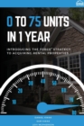 0 To 75 Units In Just 1 Year : Introducing the FORCE Strategy to Acquiring Rental Properties - Book