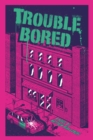 Trouble Bored - eBook
