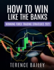 How To Win Like The Banks : Winning Forex Trading Strategies 2021 - Book