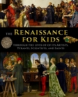 The Renaissance for Kids through the Lives of its Artists, Tyrants, Scientists, and Saints - Book