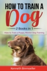 How to Train a Dog- 2 Books in 1 : How to Train a Puppy, Master Dog Training - Book