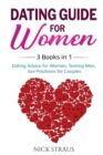 Dating Guide for Women : 3 Books in 1: Dating Advice for Women, Texting Men, Sex Positions for Couples - Book