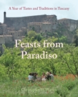 Feasts from Paradiso : A Year of Tastes and Traditions in Tuscany - Book
