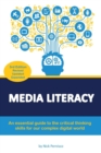 Media Literacy : An essential guide to critical thinking skills for our complex digital world - Book