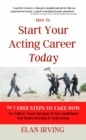 How To  Start Your Acting Career Today - eBook